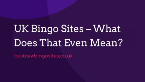 UK Bingo Sites - What Does That Even Mean?