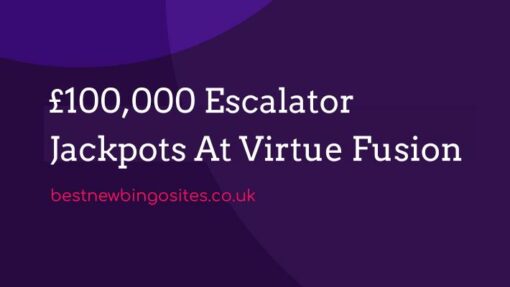 £100,000 Escalator Jackpots At Virtue Fusion